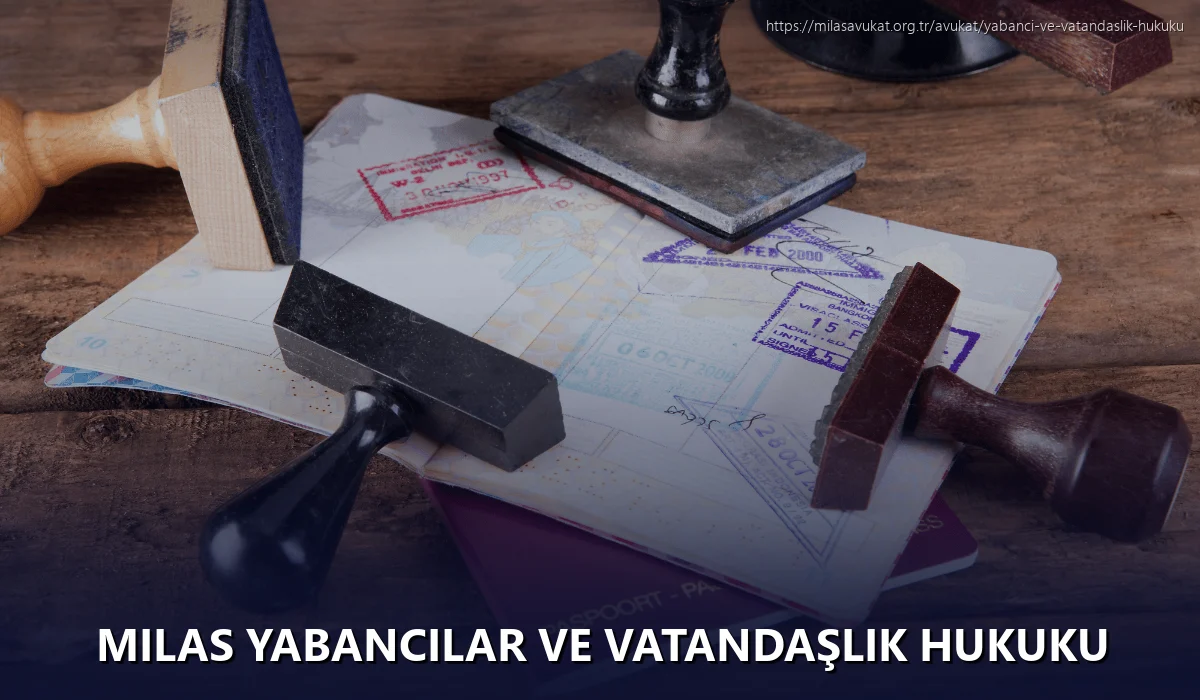 Milas Yabancılar ve Vatandaşlık Hukuku
